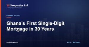 TF Properties article graphic: Ghana’s first single-digit mortgage rate in 30 years, NHF at 8.4 percent