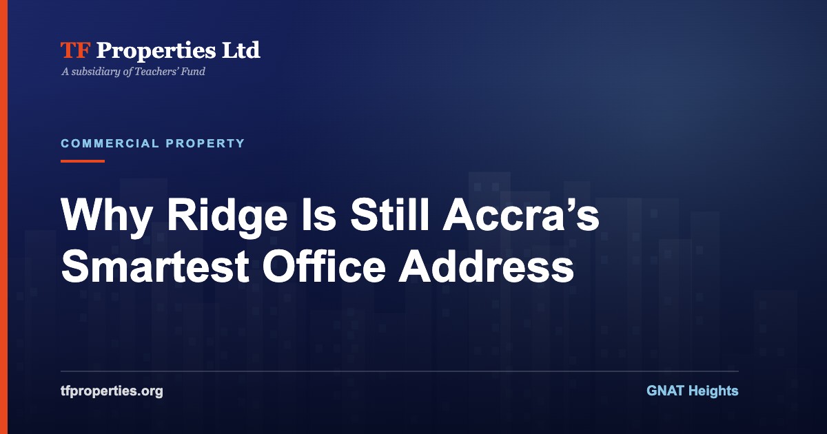 TF Properties article graphic: GNAT Heights office space at Ridge, Accra