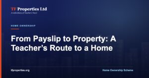 TF Properties article graphic: the Home Ownership Scheme route from payslip to property for teachers
